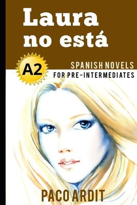 Spanish Novels: Laura no est (Spanish Novels for Pre Intermediates - A2)