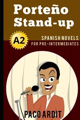 Spanish Novels: Porteo Stand-up (Spanish Novels for Pre Intermediates - A2)