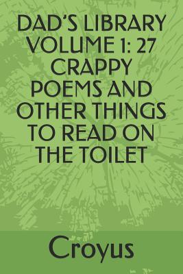 Dad's Library Volume 1: 27 Crappy Poems and Other Things to Read on the Toilet