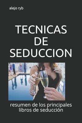 Tecnicas de Seduccion: resumen de los principales libros de seduccin