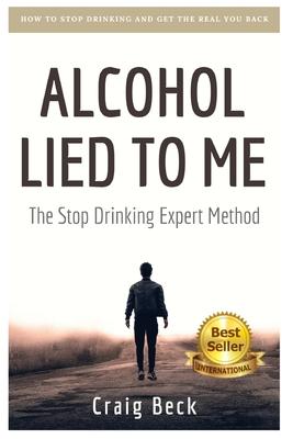 Alcohol Lied to Me: The Intelligent Way to Escape Alcohol Addiction Subscription