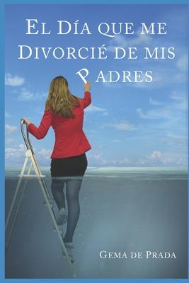 El Da Que Me Divorci De Mis Padres: Un acercamiento a las familias disfuncionales