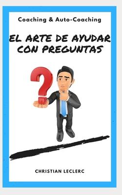 El arte de ayudar con preguntas: Coaching y Auto-Coaching