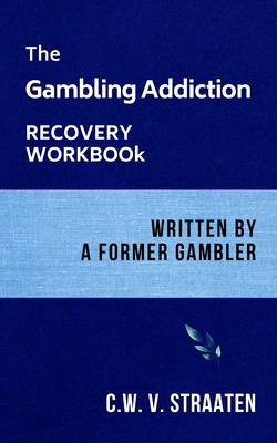The Gambling Addiction Recovery Workbook: Written by a Former Gambler Subscription