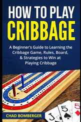 How to Play Cribbage: A Beginner's Guide to Learning the Cribbage Game, Rules, Board, & Strategies to Win at Playing Cribbage Subscription
