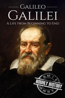 Galileo Galilei: A Life From Beginning to End