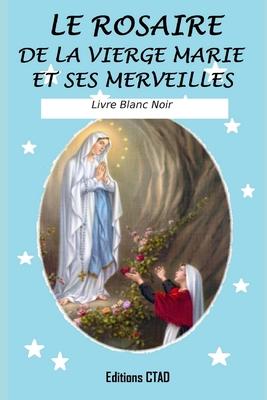 Le rosaire de la Vierge Marie et ses merveilles (Livre Blanc Noir)