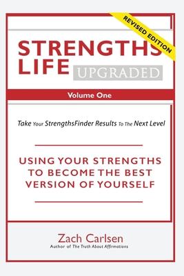 Strengths Life Upgraded, Volume One: Take Your StrengthsFinder Results to the Next Level