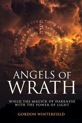 Angels of Wrath: Wield the Magick of Darkness with the Power of Light