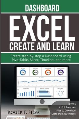 Excel Create and Learn - Dashboard: More than 250 images and, 4 Full Exercises. Create Step-by-step a Dashboard.