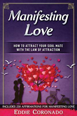 Manifesting Love: How to Attract your Soul Mate with the Law of Attraction