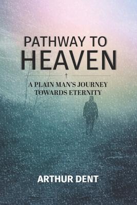 Pathway to Heaven.: A Plain Man's Journey Towards Eternity