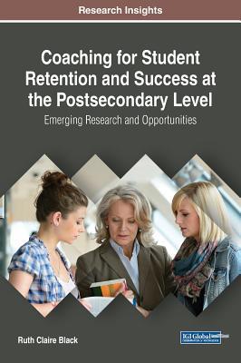 Coaching for Student Retention and Success at the Postsecondary Level: Emerging Research and Opportunities