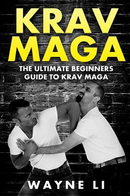 Krav Maga: The Ultimate Beginners Guide To Krav Maga