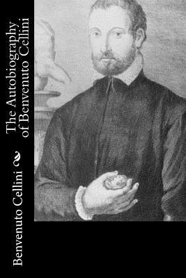 The Autobiography of Benvenuto Cellini