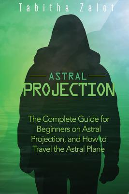 Astral Projection: The Complete Guide for Beginners on Astral Projection, and How to Travel the Astral Plane Subscription