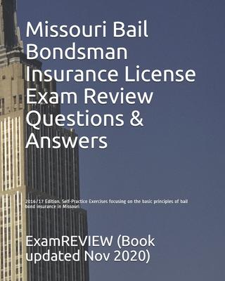 Missouri Bail Bondsman Insurance License Exam Review Questions & Answers 2016/17 Edition: Self-Practice Exercises focusing on the basic principles of