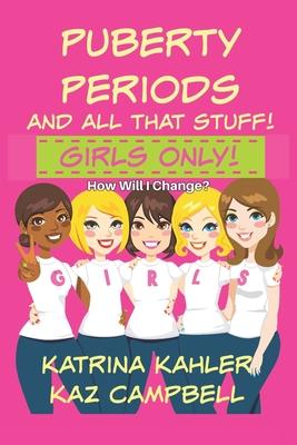 Puberty, Periods and all that stuff! GIRLS ONLY!: How Will I Change?