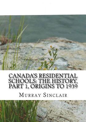 Canada's Residential Schools: The History, Part 1, Origins to 1939: The Final Report of the Truth and Reconciliation Commission of Canada, Volume 1