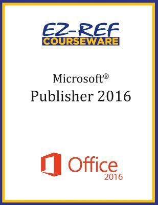 Microsoft Publisher 2016: Overview: Student Manual (Black & White)