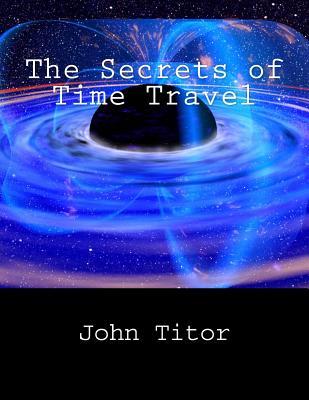 The Secrets of Time Travel