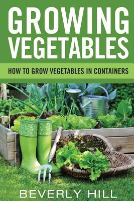 Growing Vegetables: How To Grow Vegetables In Containers