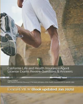 California Life and Health Insurance Agent License Exams Review Questions & Answers 2016/17 Edition: Self-Practice Exercises focusing on the basic pri