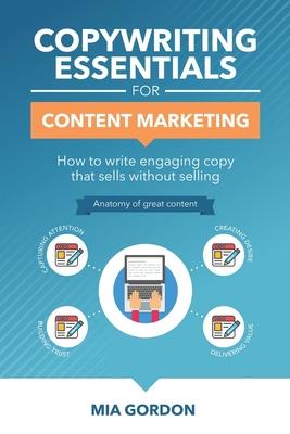 Copywriting Essentials For Content Marketing: How to write engaging copy that sells without selling.