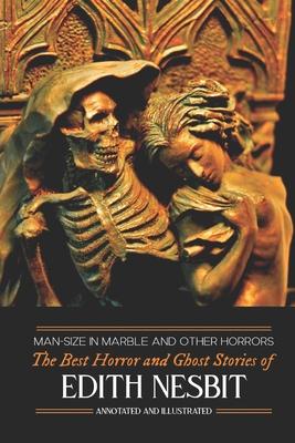 Man-Size in Marble and Others: The Best Horror and Ghost Stories of E. Nesbit