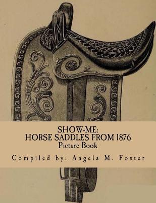 Show-Me: Horse Saddles From 1876 (Picture Book)