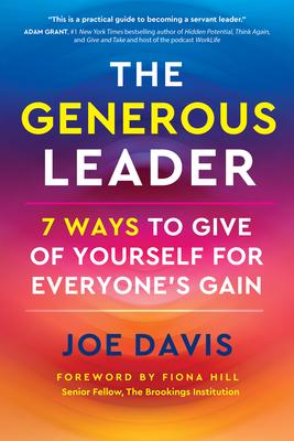 The Generous Leader: 7 Ways to Give of Yourself for Everyone's Gain