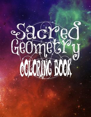 Sacred Geometry Coloring Book: The Famous Sacred Geometry Coloring Book You Now Want!