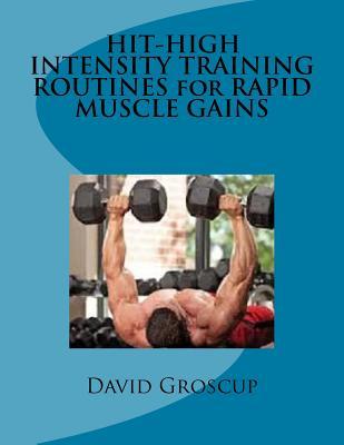 HIT-HIGH INTENSITY TRAINING ROUTINES for RAPID MUSCLE GAINS