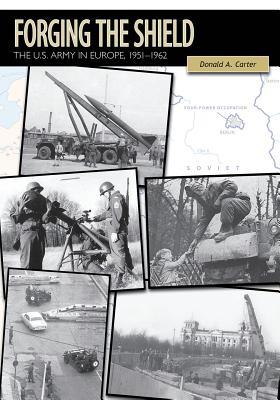 Forging the Shield: The U.S. Army in Europe, 1951-1962