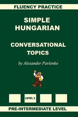 Simple Hungarian, Conversational Topics, Pre-Intermediate Level