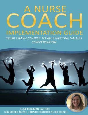 A Nurse Coach Implementation Guide: Your Crash Course to an Effective Values Conversation