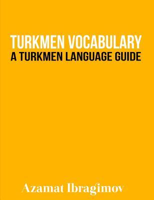 Turkmen Vocabulary: A Turkmen Language Guide