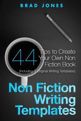 Non Fiction Writing Templates: 44 Tips to Create Your Own Non Fiction Book