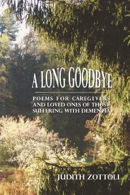 A Long Goodbye: Poems for Caregivers and Loved Ones of Those Suffering with Dementia