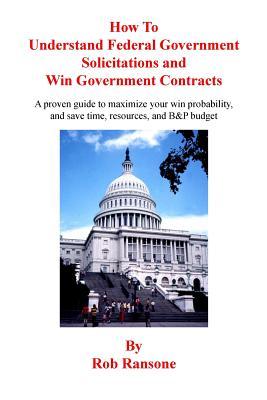 How To Understand Federal Government Solicitations and Win Government Contracts