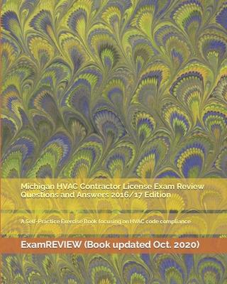 Michigan HVAC Contractor License Exam Review Questions and Answers 2016/17 Edition: A Self-Practice Exercise Book focusing on HVAC code compliance