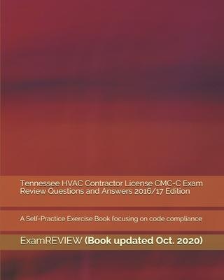 Tennessee HVAC Contractor License CMC-C Exam Review Questions and Answers 2016/17 Edition: A Self-Practice Exercise Book focusing on code compliance