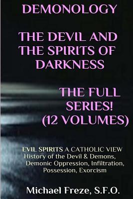 DEMONOLOGY THE DEVIL AND THE SPIRITS OF DARKNESS Expanded!: EVIL SPIRITS A Catholic View