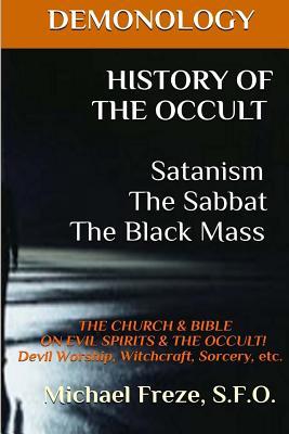 DEMONOLOGY HISTORY OF THE OCCULT Satanism The Sabbat The Black Mass: The Church