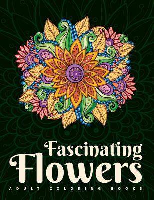 Adult Coloring Books: Fascinating Flowers