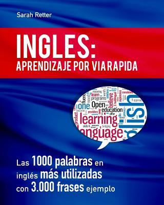 Ingles: Aprendizaje por Via Rapida: Las 1000 palabras en ingls ms utilizadas con 3.000 frases ejemplo