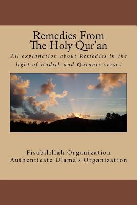 Remedies From The Holy Qur'an: All explanation about remedies in the light of Hadith and Quranic verses