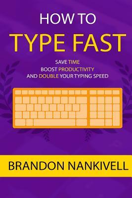 How to Type Fast: Save Time, Boost Productivity, and Double Your Typing Speed