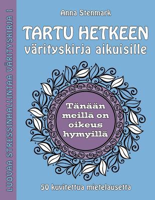 Tartu hetkeen vrityskirja aikuisille: 50 kuvitettua mietelausetta