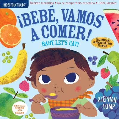 Indestructibles: Beb, Vamos a Comer! / Baby, Let's Eat!: Chew Proof - Rip Proof - Nontoxic - 100% Washable (Book for Babies, Newborn Books, Safe to C